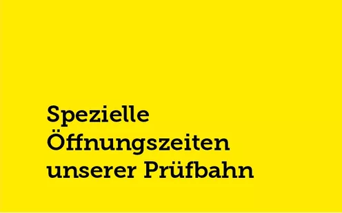 Spezielle Öffnungszeiten Prüfbahn